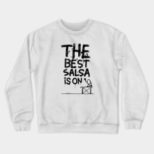 The best salsa is on... Crewneck Sweatshirt